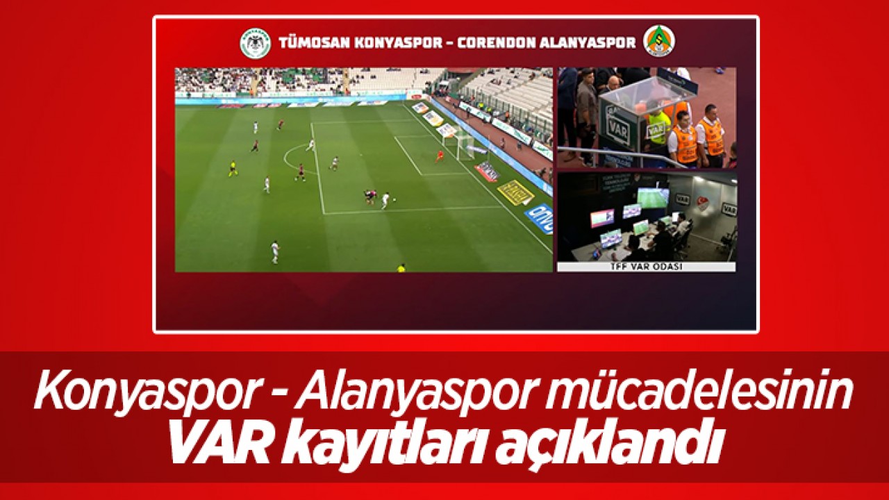 Süper Lig'de 37. Haftanın VAR Kayıtları Açıklandı: Konyaspor - Alanyaspor Maçı İncelemesi