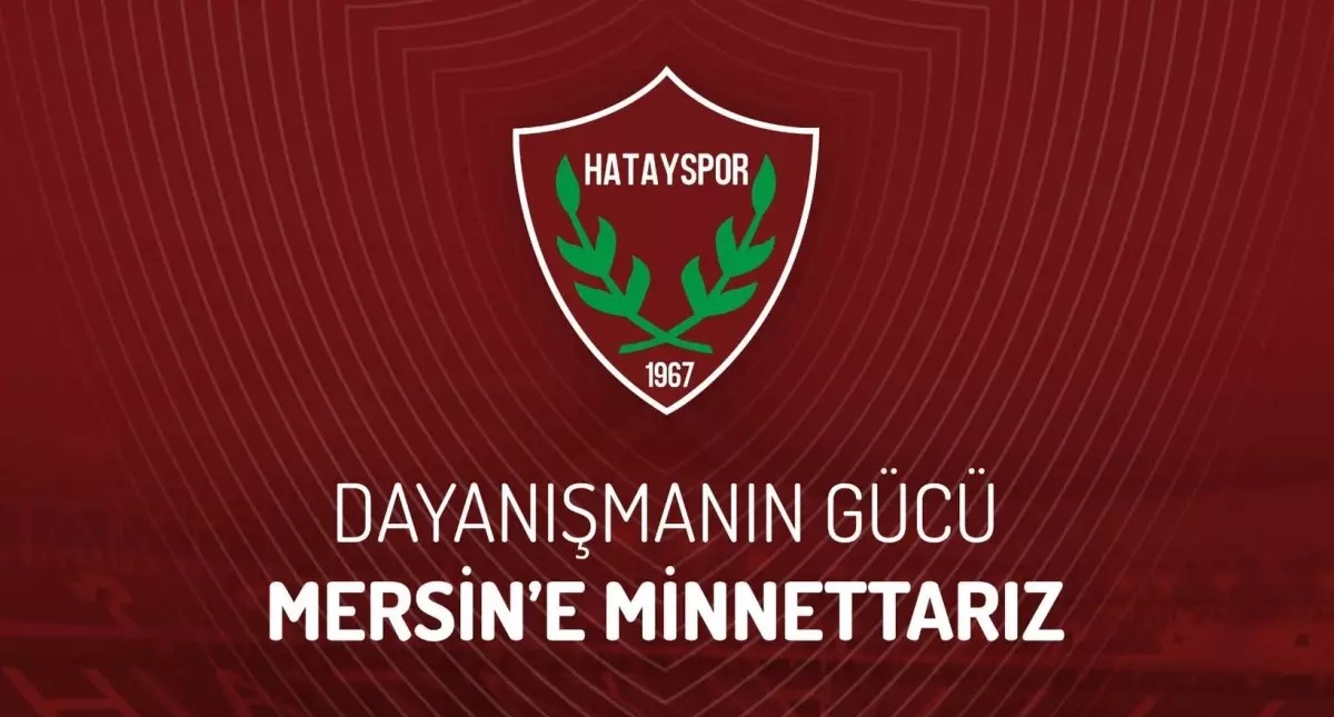 Hatayspor Mersin'e Veda Etti: Deprem Sonrası Destekler İçin Teşekkür
