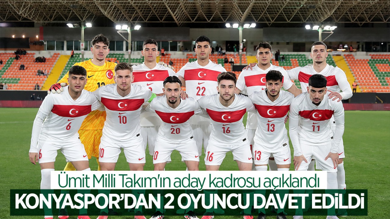 Ümit Milli Takım Aday Kadrosu Açıklandı: Konyaspor'dan 2 Oyuncu Davet Edildi