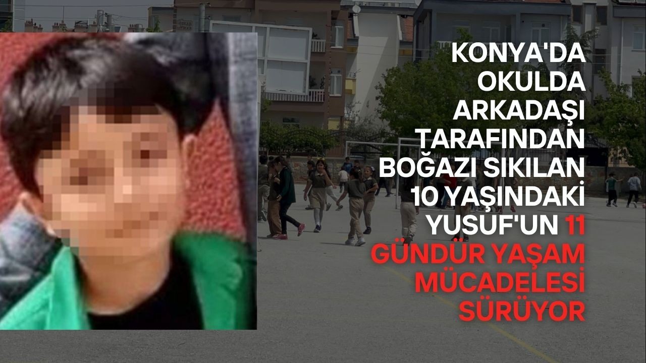 Konya'da Okulda Boğazı Sıkılan 10 Yaşındaki Yusuf 11 Gündür Yoğun Bakımda