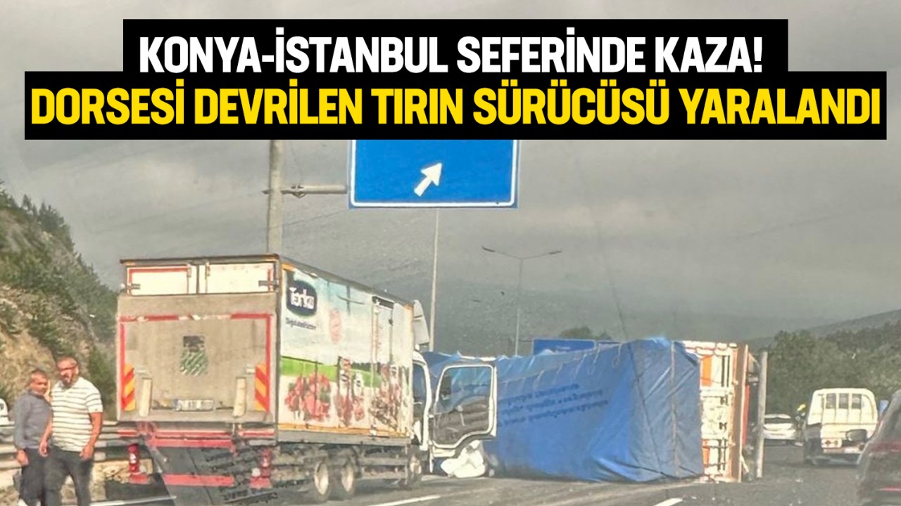 Konya-İstanbul Seferinde Tır Kazası: Sürücü Yaralandı