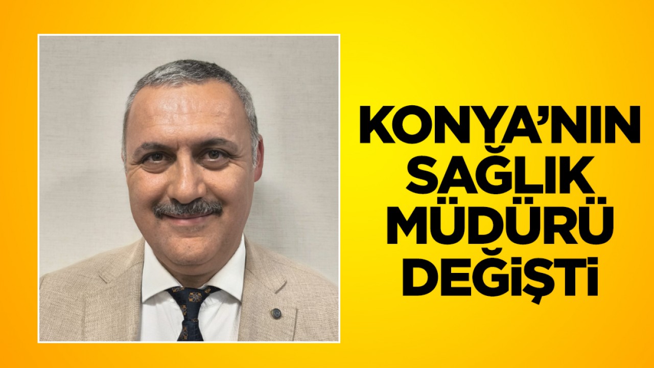 Konya İl Sağlık Müdürlüğünde Görev Değişimi: Doç. Dr. Yusuf Yavuz Yeni Müdür