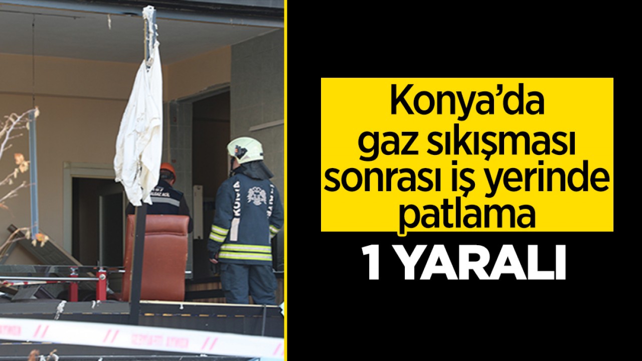 Konyada İş Yerinde Gaz Sıkışması Patlaması: 1 Kadın Yaralı