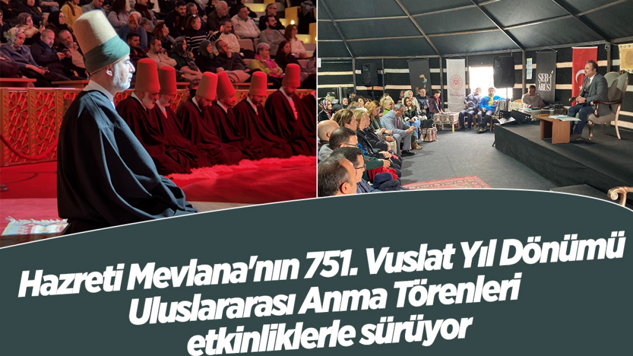 Konya'da Mevlana'nın 751. Vuslat Yıl Dönümü Etkinliklerle Anılıyor