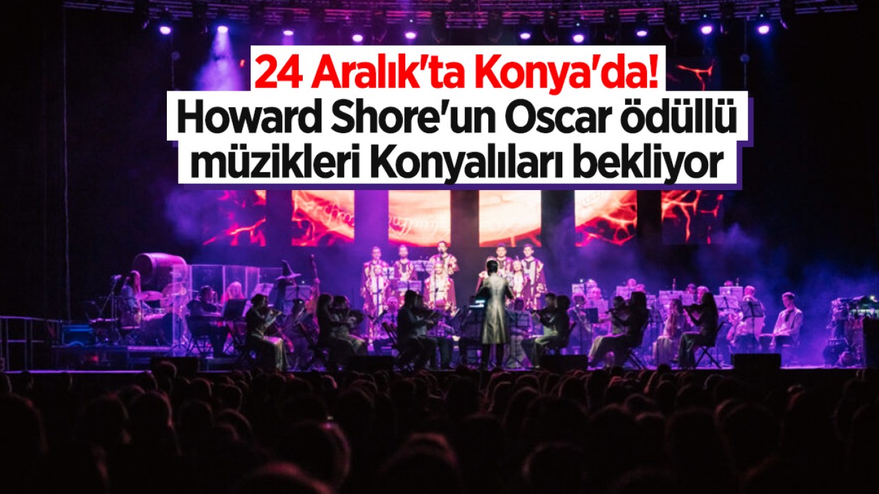 Howard Shore'un Müziği Konyalılarla Buluşuyor