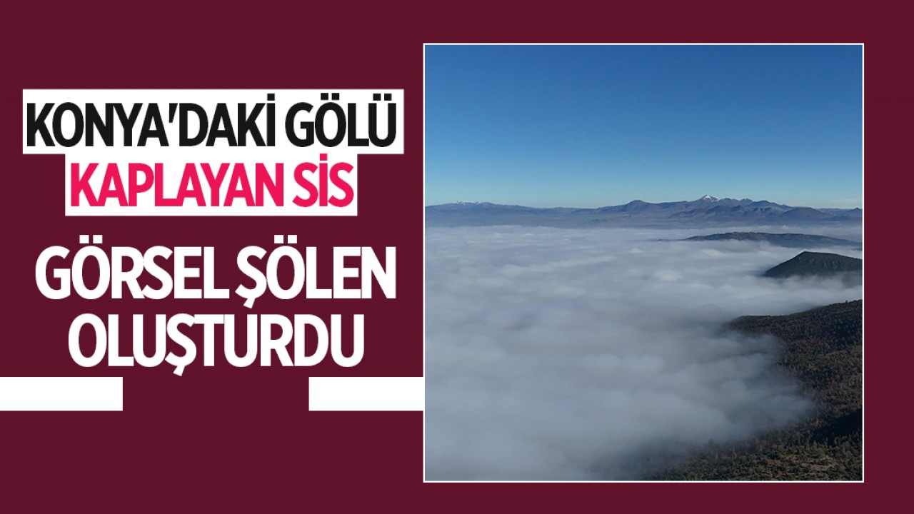 Konyada Beyşehir Gölü'nde Sisle Kaplanan Görsel Şölen