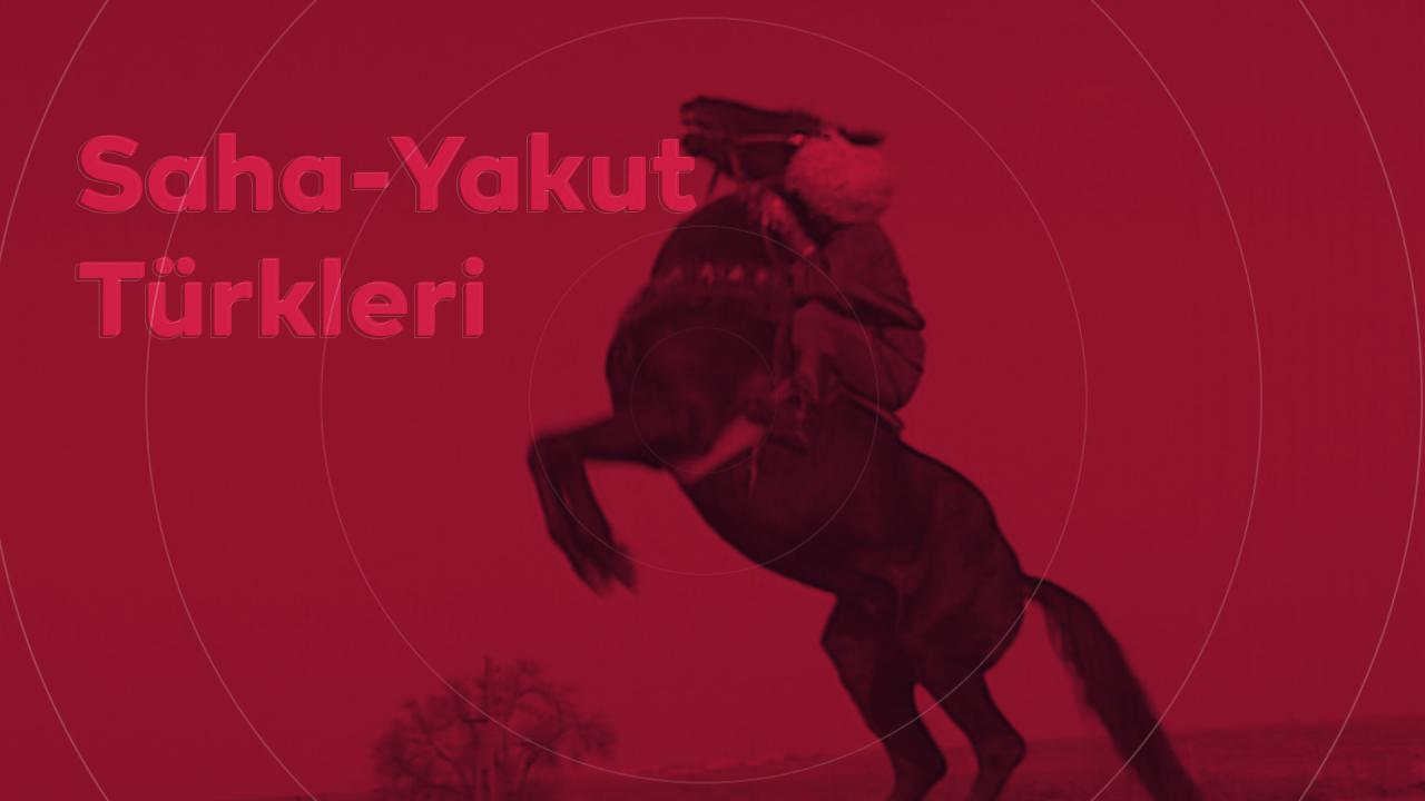 Saha-Yakut Türklerinin Köklü Geçmişi ve Kimlik Bilinci