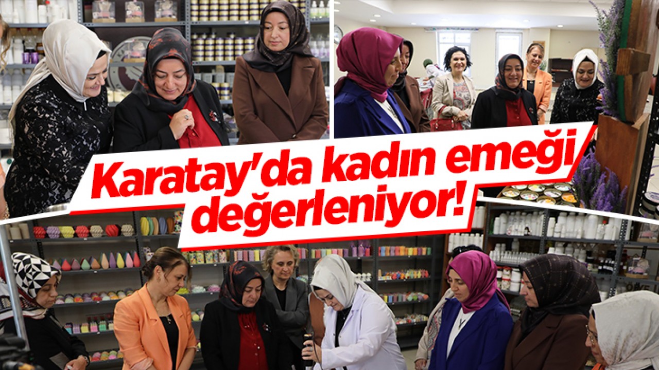 Karatay'da Kadın Emeği Değerleniyor: Protokol Eşleri Atölyeyi Ziyaret Etti