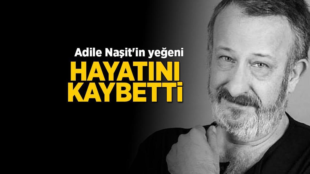 Oyuncu Adile Naşit'in Yeğeni Naşit Özcan Vefat Etti