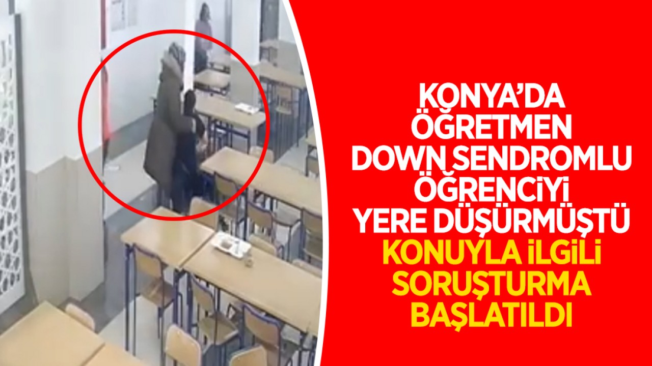 Konya'da Down Sendromlu Öğrenci Düşürüldü: Soruşturma Başlatıldı