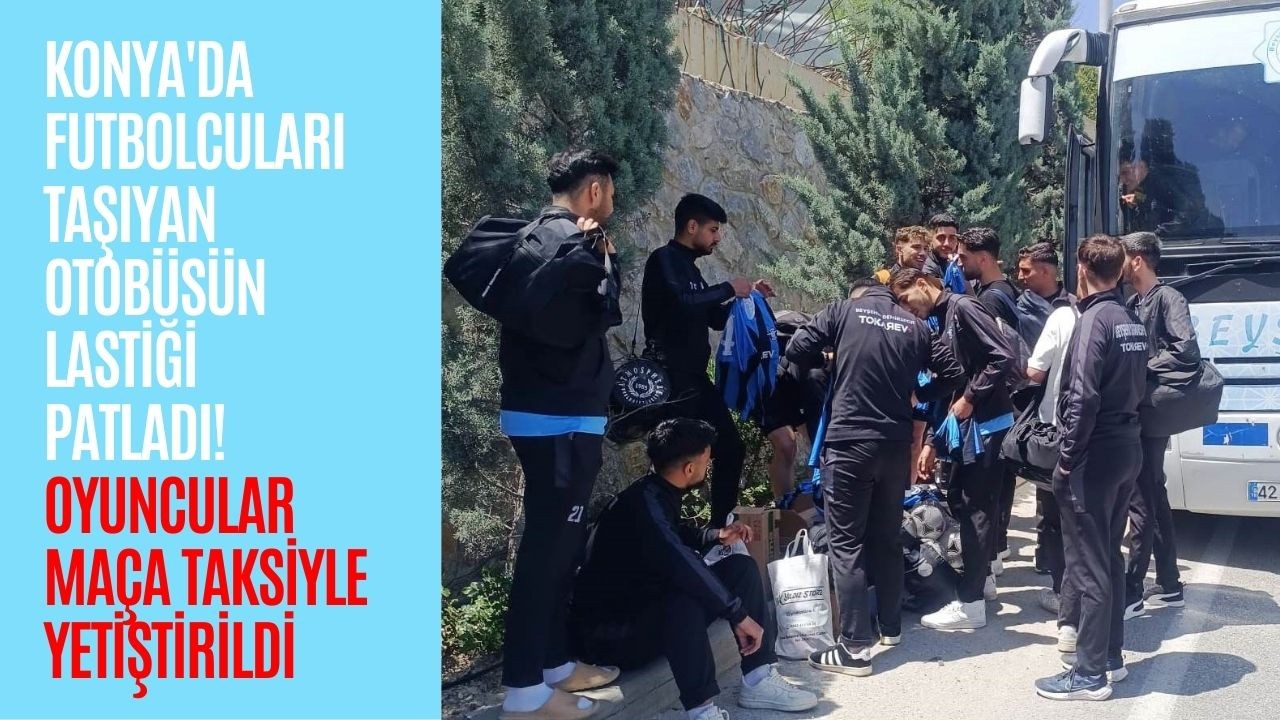 Konyada Futbolcuları Taşıyan Otobüsün Lastiği Patladı, Taksiyle Maça Yetiştiler