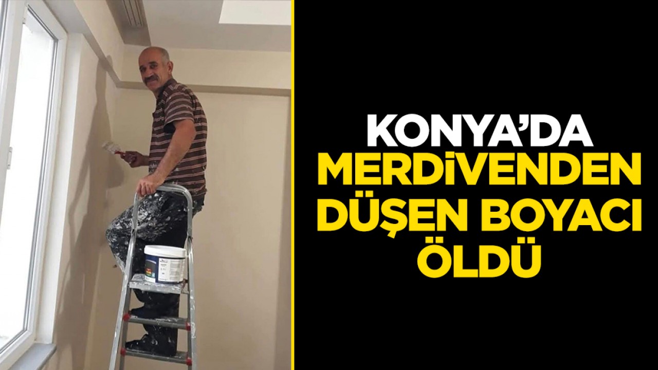 Konya'da Boya Ustası Merdivenden Düşerek Hayatını Kaybetti