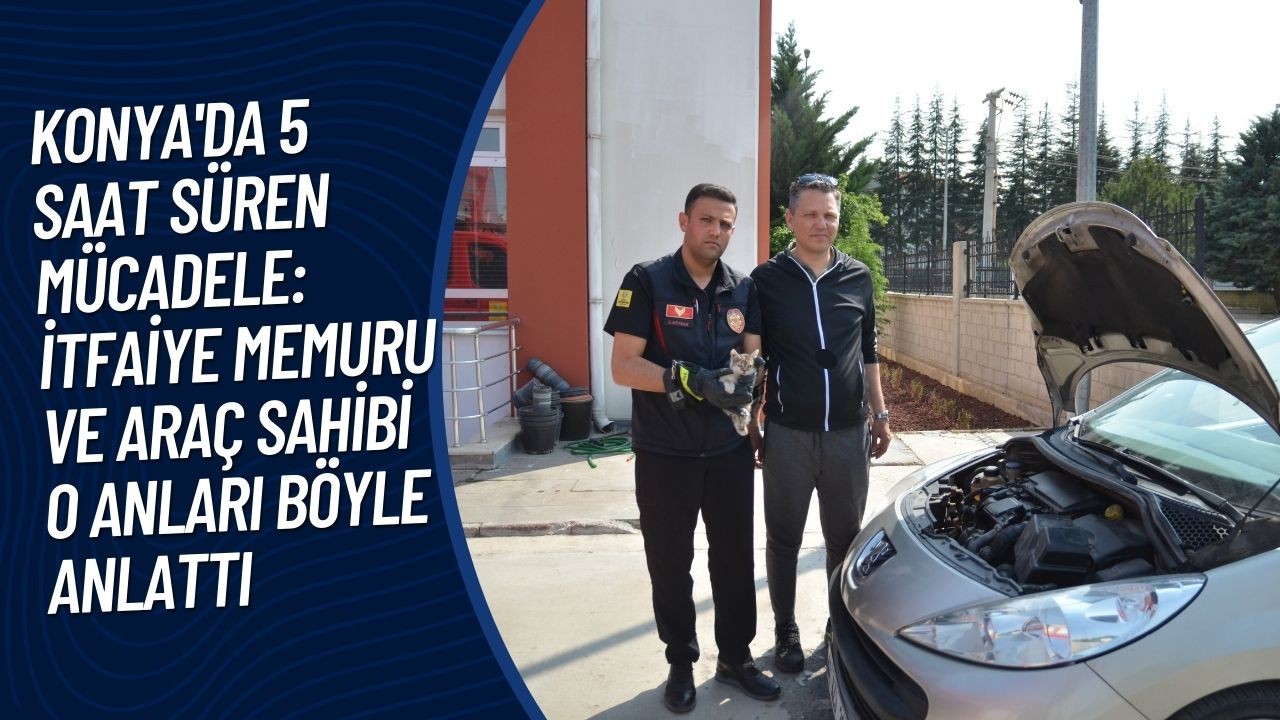 Konya'da 5 Saatlik Kurtarma Operasyonu: Otoparkta Motor Kısmına Sıkışan Kedi Yavrusu Kurtarıldı