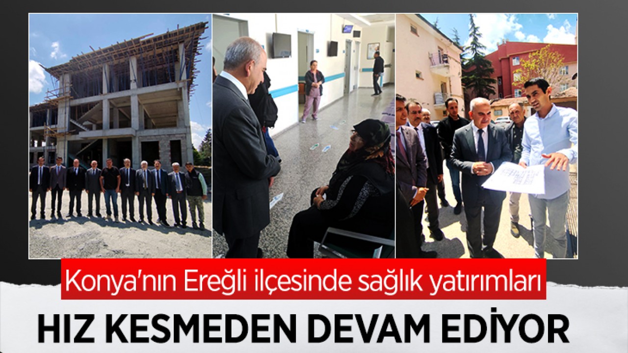 Konya Ereğli'de Sağlık Yatırımları Hızlanıyor