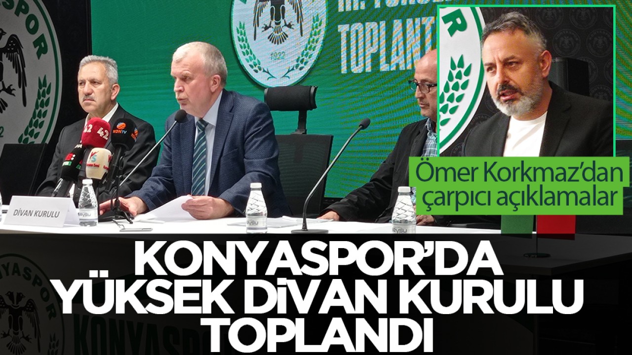 Konyaspor Yüksek Divan Kurulu Toplandı: Başkan Korkmaz'dan Finansal Durum ve Gelecek Planları Açıklaması