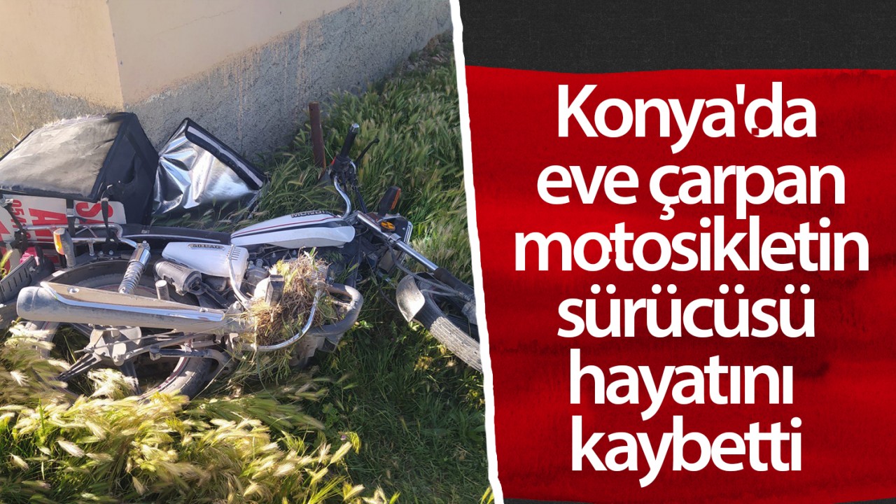 Konya'da Motosiklet Kazası: Akşehir'de Eve Çarpan Sürücü Hayatını Kaybetti