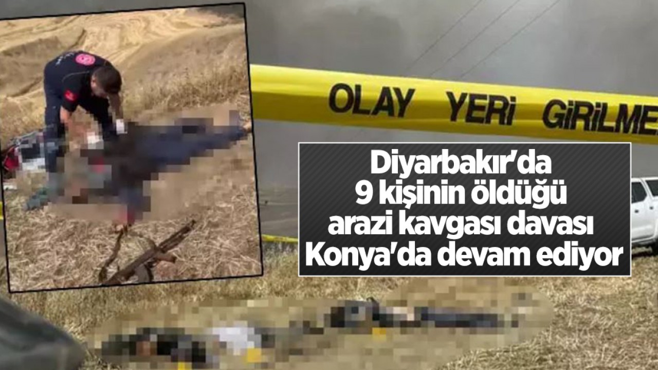 Diyarbakır'daki Arazi Kavgası Davası Konya'da Devam Ediyor