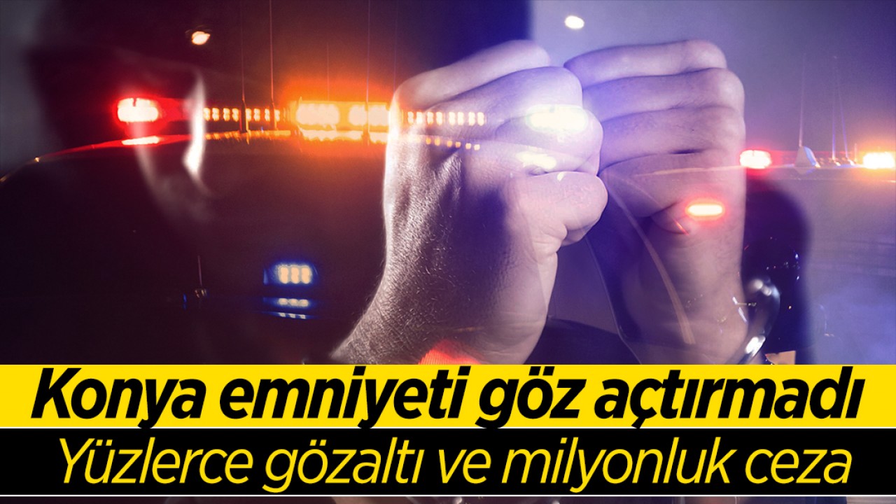Konya'da Güvenlik Operasyonları: Yüzlerce Gözaltı ve Milyonluk Ceza
