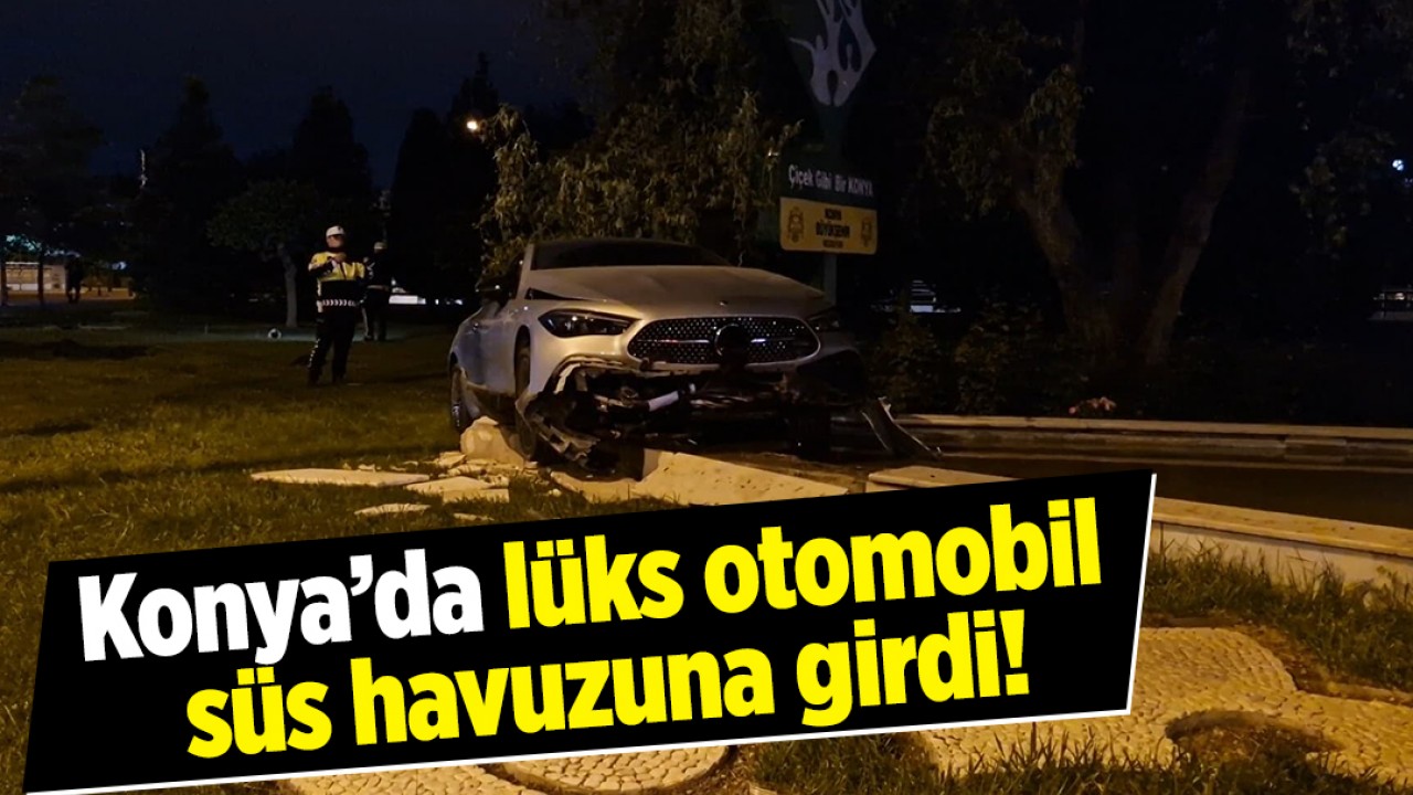 Konya'da Lüks Otomobil Süs Havuzuna Düştü: Can Kaybı Yok