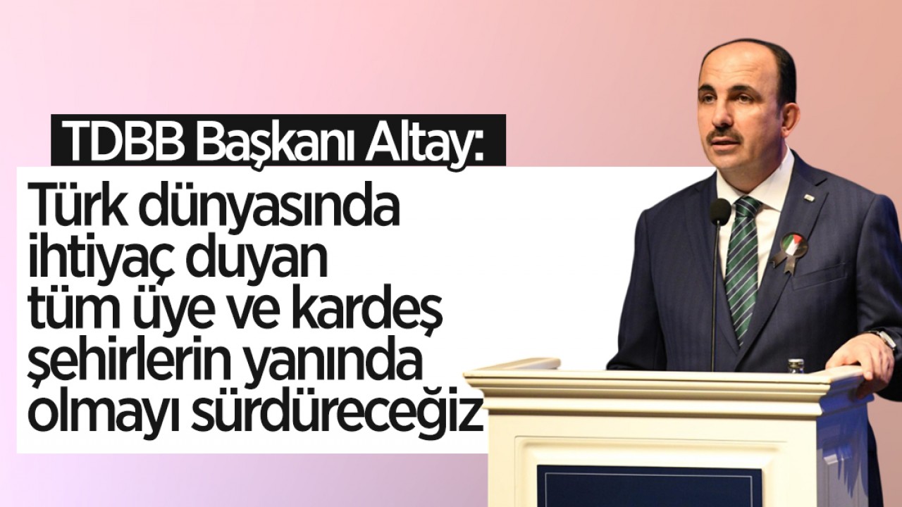 Türk Dünyası Belediyeler Birliği'nden Kapsayıcı İş Birliği Vurgusu