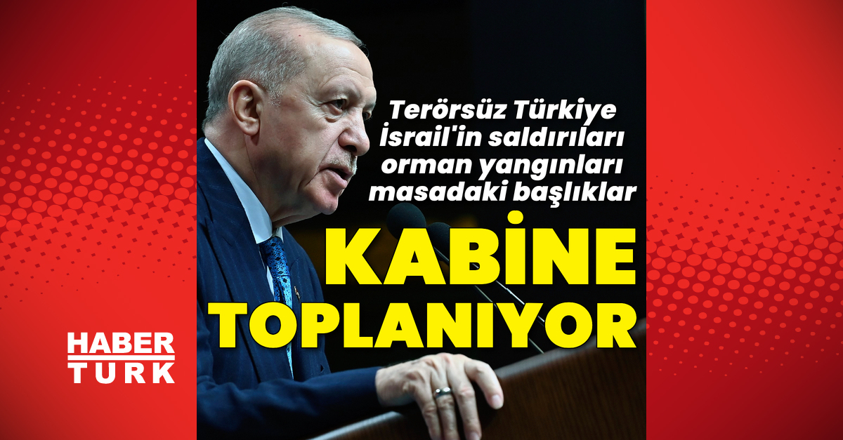 Kabine Toplantısı Düzenlendi: Terörsüz Türkiye, İsrail Saldırıları ve Orman Yangınları Masada
