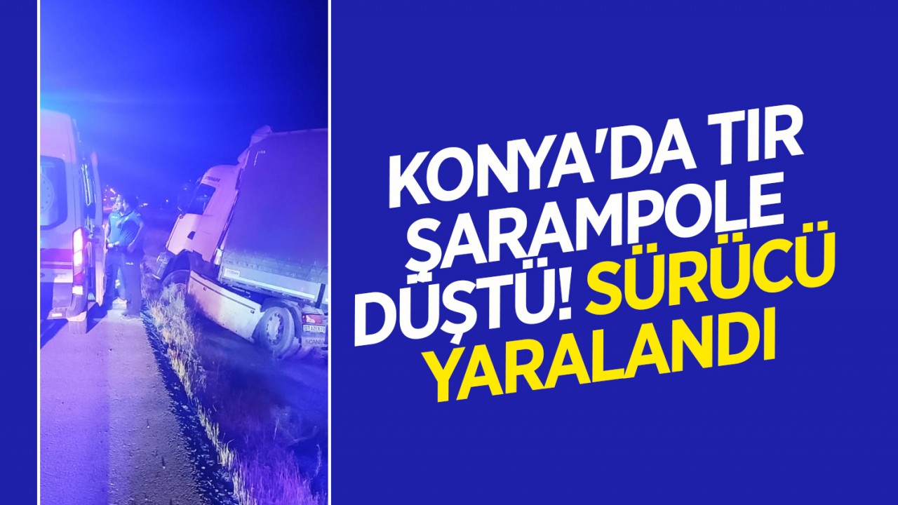 Konya'da TIR Kazası: Sürücü Yaralandı