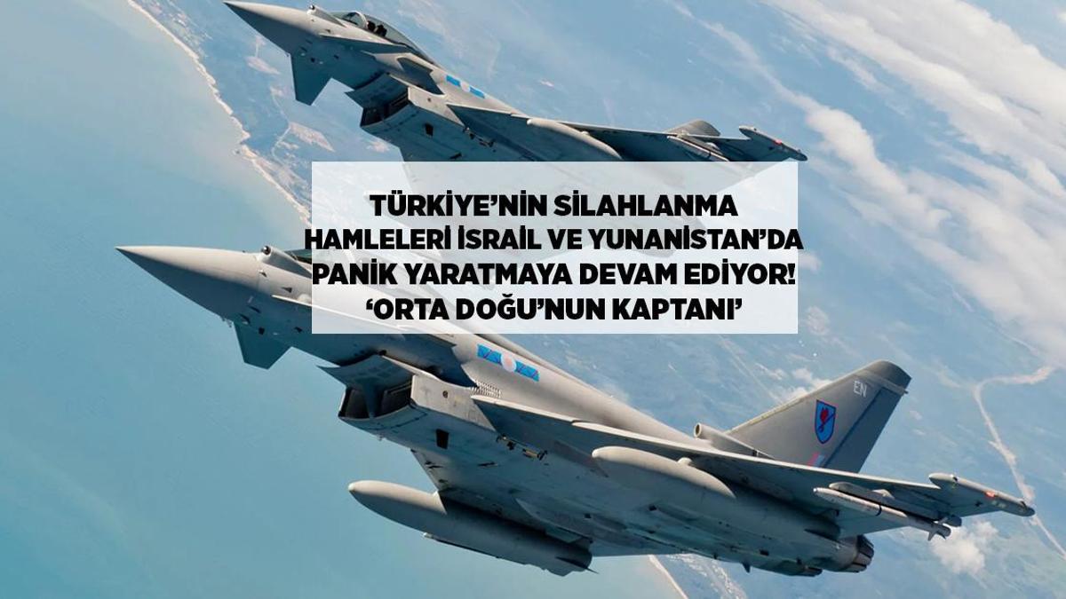 Türkiye'nin Silahlanma Hamleleri İsrail ve Yunanistan'da Endişeye Neden Oldu